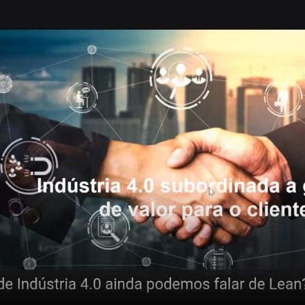 Em tempos de Indústria 4.0 ainda podemos falar de Lean?